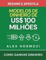 Alexander Hormozi - Modelos de Dinheiro de US$100 Milhões - Resumo e apostila, Häftad