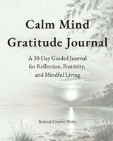Bruce Bedrock Creative Works - Calm Mind Gratitude Journal, Häftad