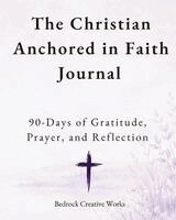 Bedrock Creative Works - Christian Anchored in Faith Journal, Häftad