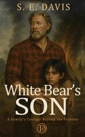 S. E. Davis - White Bear's Son: A Family's Courage Beyond the Frontier, Inbunden