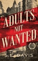 S E Davis - Adults Not Wanted, Inbunden. Tillgänglighet: Lägg i varukorg