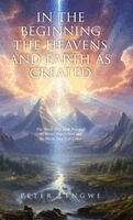 Peter Lengwe - In the Beginning the Heavens and Earth as Created, Inbunden