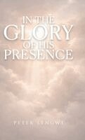 Peter Lengwe - In the Glory of His Presence, Inbunden