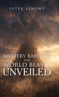 Peter Lengwe - Mystery Babylon and World Beasts Unveiled, Inbunden