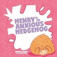Robin Sugar - Henry is an Anxious Hedgehog, Häftad