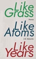 J R Solonche - Like Grass, Like Atoms, Like Years, Häftad