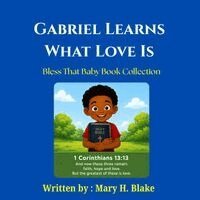Mary H Blake - Gabriel Learns What Love Is, Häftad