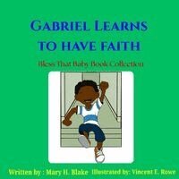 Mary H Blake, Mhb Publishing Company - Gabriel Learns to Have Faith, Häftad
