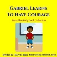 Mary H Blake - Gabriel Learns to Have Courage, Häftad