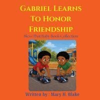 Mary H Blake - Gabriel Learns to Honor Friendship, Häftad