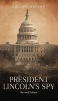 Steven M Wilson - President Lincoln's Spy, Inbunden