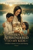 Navneet K Dhaliwal - When I Surrender to My Kids, Häftad