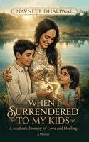 Navneet K Dhaliwal - When I Surrender to My Kids, Inbunden
