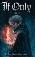 Kolbe Darr-Desrosiers - If Only, I knew..., Inbunden