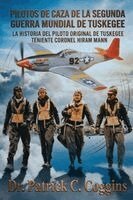 Patrick C Coggins - Pilotos de Caza de la Segunda Guerra Mundial de Tuskegee, Häftad