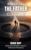 Derek Duff - Breaking the Father Cycle, Inbunden