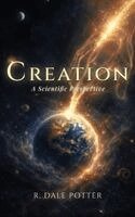 R Dale Potter - Creation, Inbunden