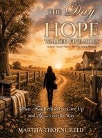 Martha Thorne Reed - Day Hope Walked Five Miles, Inbunden