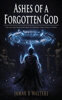 Jamar B Walters - Ashes of a Forgotten God, Inbunden