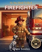 Linda Soules - So You Want To Be A Firefighter, Häftad