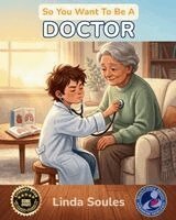 Linda Soules - So You Want To Be A Doctor, Häftad