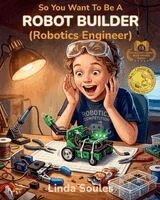 Linda Soules - So You Want To Be A Robot Builder (Robotics Engineer), Häftad