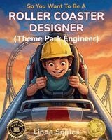 Linda Soules - So You Want To Be A Roller Coaster Designer (Theme Park Engineer), Häftad