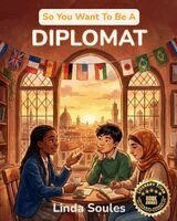 Linda Soules - So You Want To Be A Diplomat: A Kids' Guide to Diplomacy, International Relations, Embassies, and the Skilled Negotiators Who Build Peace and Understa, Häftad