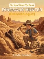 Linda Soules - So You Want To Be A Dinosaur Hunter (Paleontologist), Inbunden