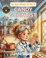 Linda Soules - So You Want To Be A Candy Scientist: A Kids' Guide to Candy Making, Food Science, Flavor Chemistry, and the Sweet-Toothed Scientists Who Invent the Tr, Häftad