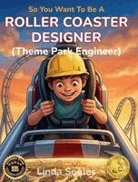 Linda Soules - So You Want To Be A Roller Coaster Designer (Theme Park Engineer), Inbunden