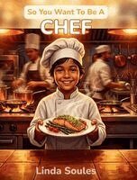 Linda Soules - So You Want To Be A Chef, Inbunden
