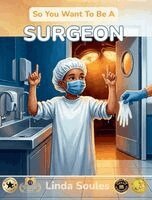 Linda Soules - So You Want To Be A Surgeon, Inbunden