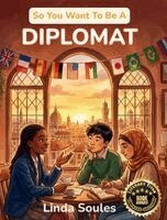 Linda Soules - So You Want To Be A Diplomat, Inbunden