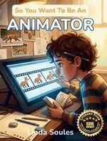 Linda Soules - So You Want To Be An Animator, Inbunden