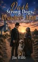 Jim Wolfe - Dash, Strong Dogs, and the Preacher-Man, Häftad. Tillgänglighet: Lägg i varukorg