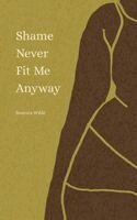 Sonesta Wilde - Shame Never Fit Me Anyway, Häftad