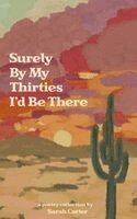 Sarah Carter - Surely By My Thirties I'd Be There, Häftad. Tillgänglighet: Lägg i varukorg