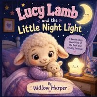 Willow Harper - Lucy Lamb and the Little Night Light A Gentle Story About Fear of the Dark and Finding Courage, Häftad. Tillgänglighet: Lägg i varukorg
