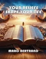 MacArthur Bertrand - Your Beliefs Shape Your Life, Häftad. Tillgänglighet: Lägg i varukorg
