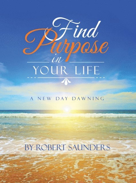 Robert Saunders - Find Purpose in Your Life, E-bok