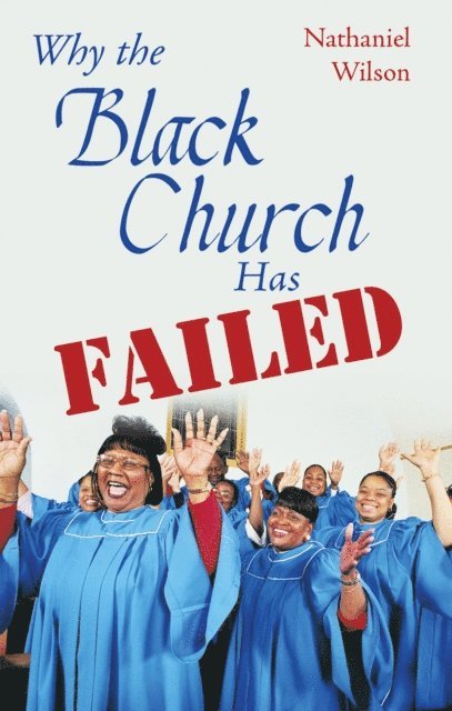 Nathaniel Wilson - Why the Black Church Has Failed, E-bok. Tillgänglighet: Lägg i varukorg