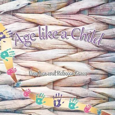 Evee Lea, Rebecca Grace - Age Like a Child, Häftad. Tillgänglighet: Lägg i varukorg