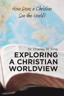 Charles W King - Exploring a Christian Worldview, Häftad. Tillgänglighet: Lägg i varukorg