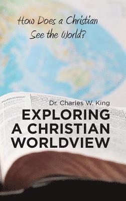 Charles W King - Exploring a Christian Worldview, Inbunden. Tillgänglighet: Lägg i varukorg