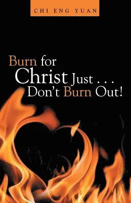 Chi Eng Yuan - Burn for Christ Just . . . Don't Burn Out!, Häftad. Tillgänglighet: Lägg i varukorg