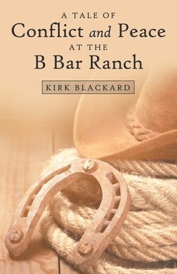 Kirk Blackard - Tale of Conflict and Peace at the B Bar Ranch, Häftad. Tillgänglighet: Lägg i varukorg