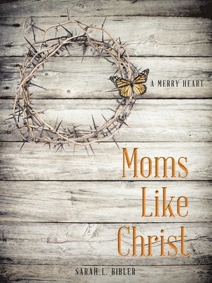 Sarah L Bibler - Moms Like Christ, Häftad