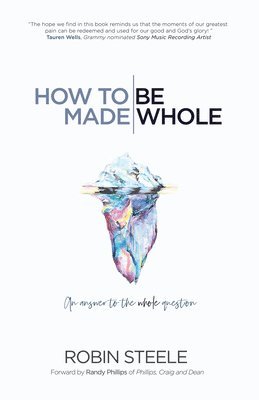 Robin Steele - How to Be Made Whole: An Answer to the Whole Question, Häftad