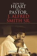 From the Heart of a Pastor, J. Alfred Smith Sr.
